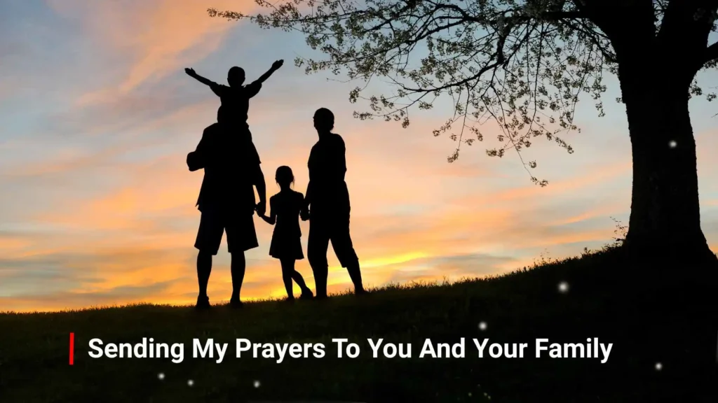 Sending My Prayers To You And Your Family