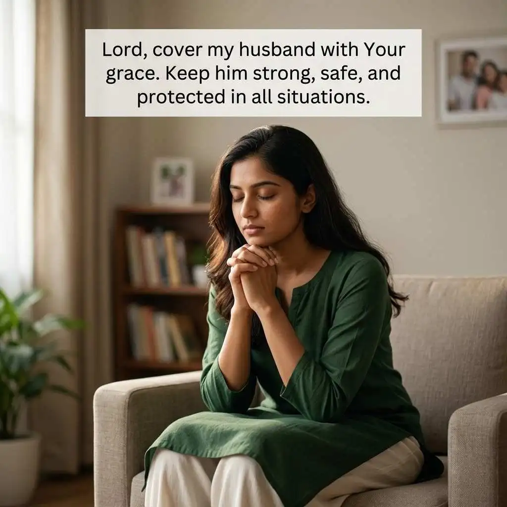Prayers for My Husband’s Protection 



make an ultra-realistic and 4k image of a young woman for that kw on this wish should be wrote on the image in blank place in image, it should not be on their faces, clothes and body the shape should be top or bottom of the pic with text should be wrote on a white transparent rectangle shape with black text should be in blank space of image it should not be a big shape in image and pose, background and clothes should be according to occasion, don't add any flower or anything on woman's clothe they should be simple. There shouldn't be any spelling mistakes in this wish and there would be only wish not the kw in this pic and in 1x1 size and clear and only wish e should not sitting on the ground. 



Lord, cover my husband with Your grace. Keep him strong, safe, and protected in all situations.