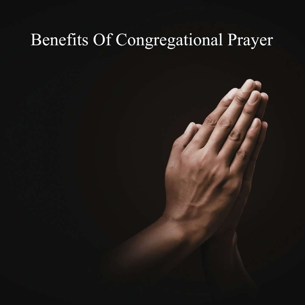 Benefits Of Congregational Prayer