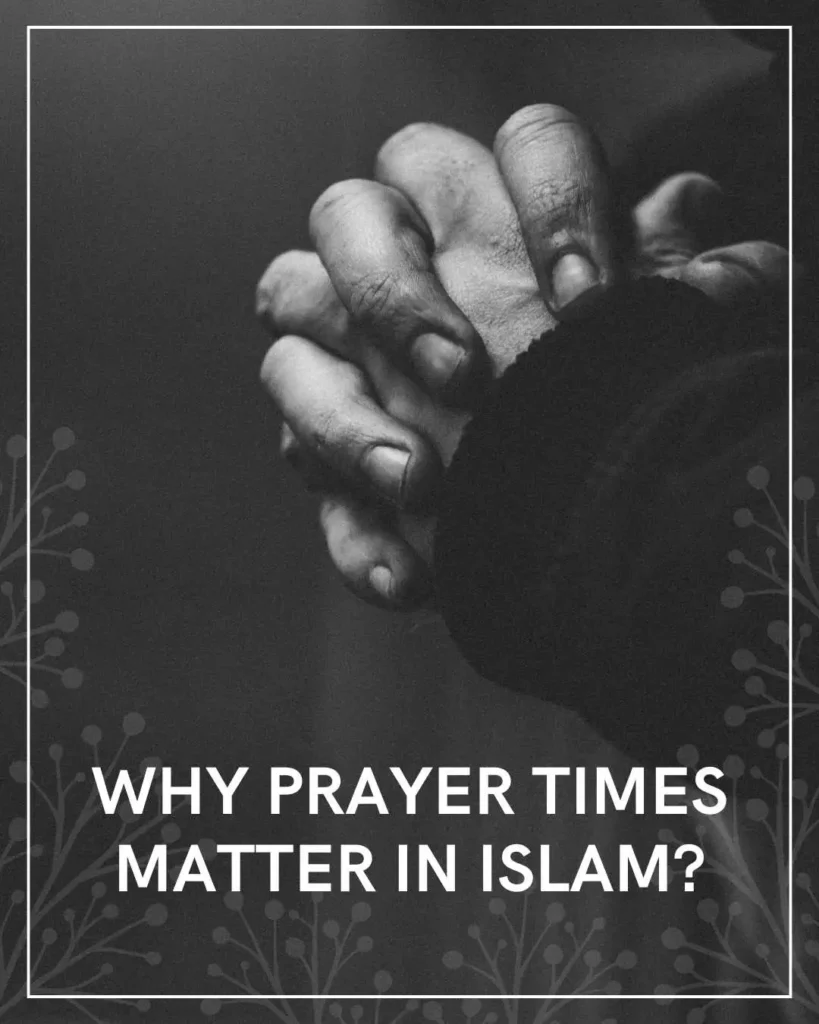Why Prayer Times Matter in Islam