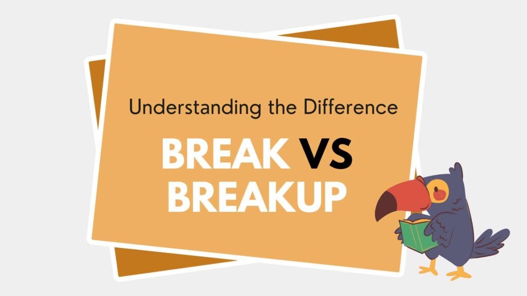 Difference Between Break vs Breakup