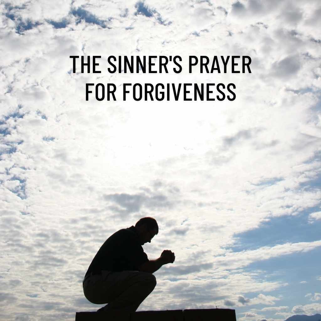 The Sinner's Prayer For Forgiveness