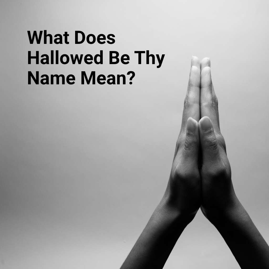What Does Hallowed Be Thy Name Mean