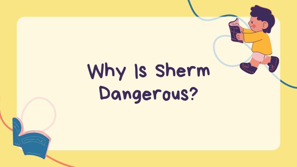 Why Is Sherm Dangerous