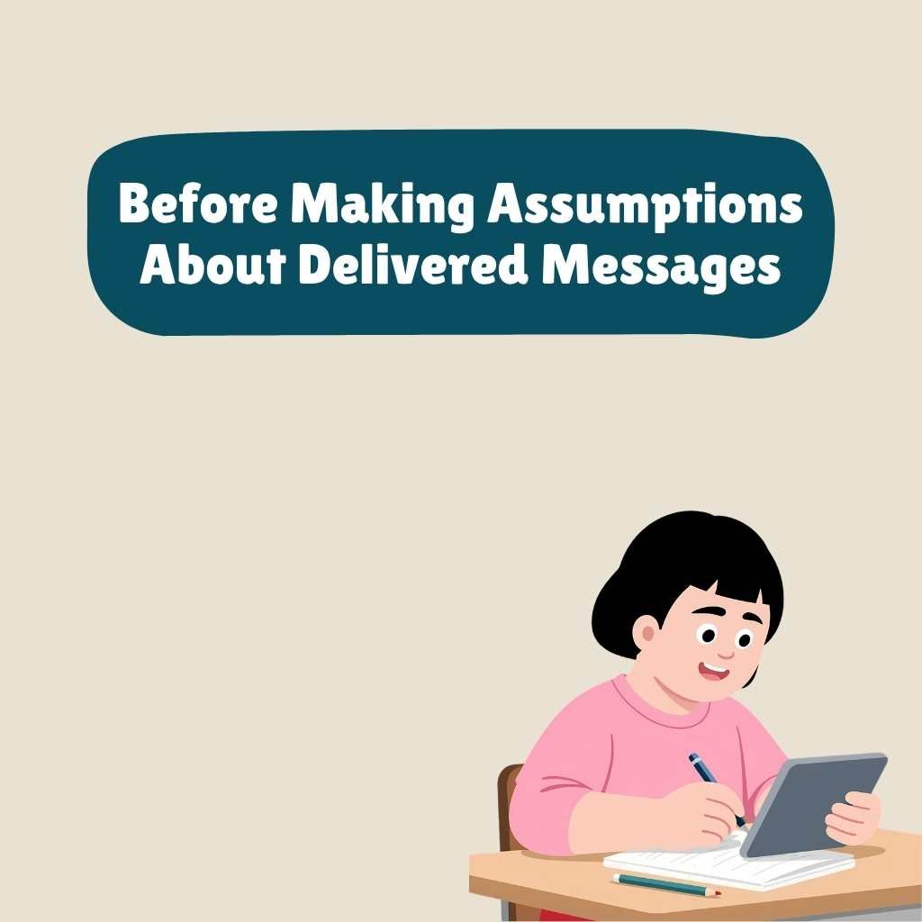 Before Making Assumptions About Delivered Messages
