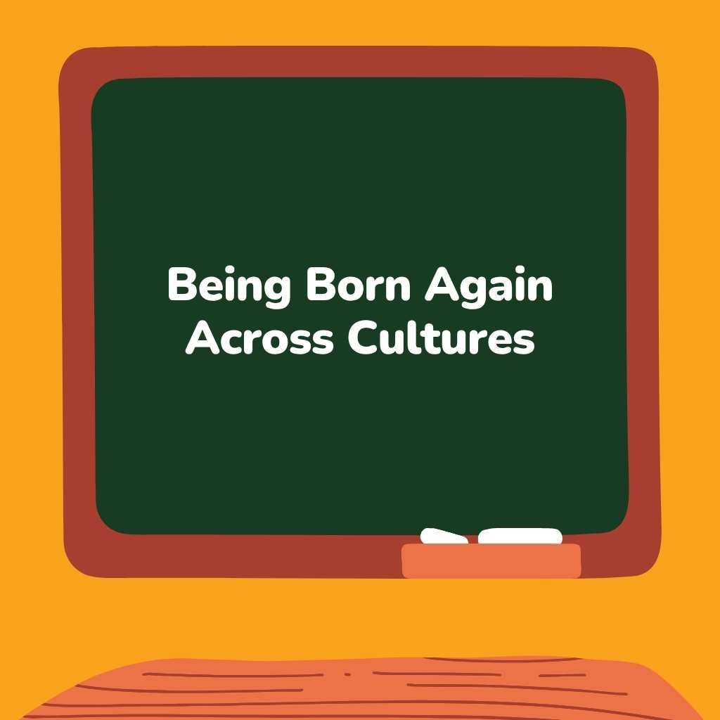 Being Born Again Across Cultures