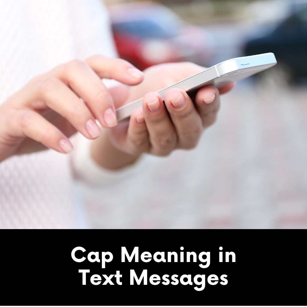 Cap Meaning in Text Messages