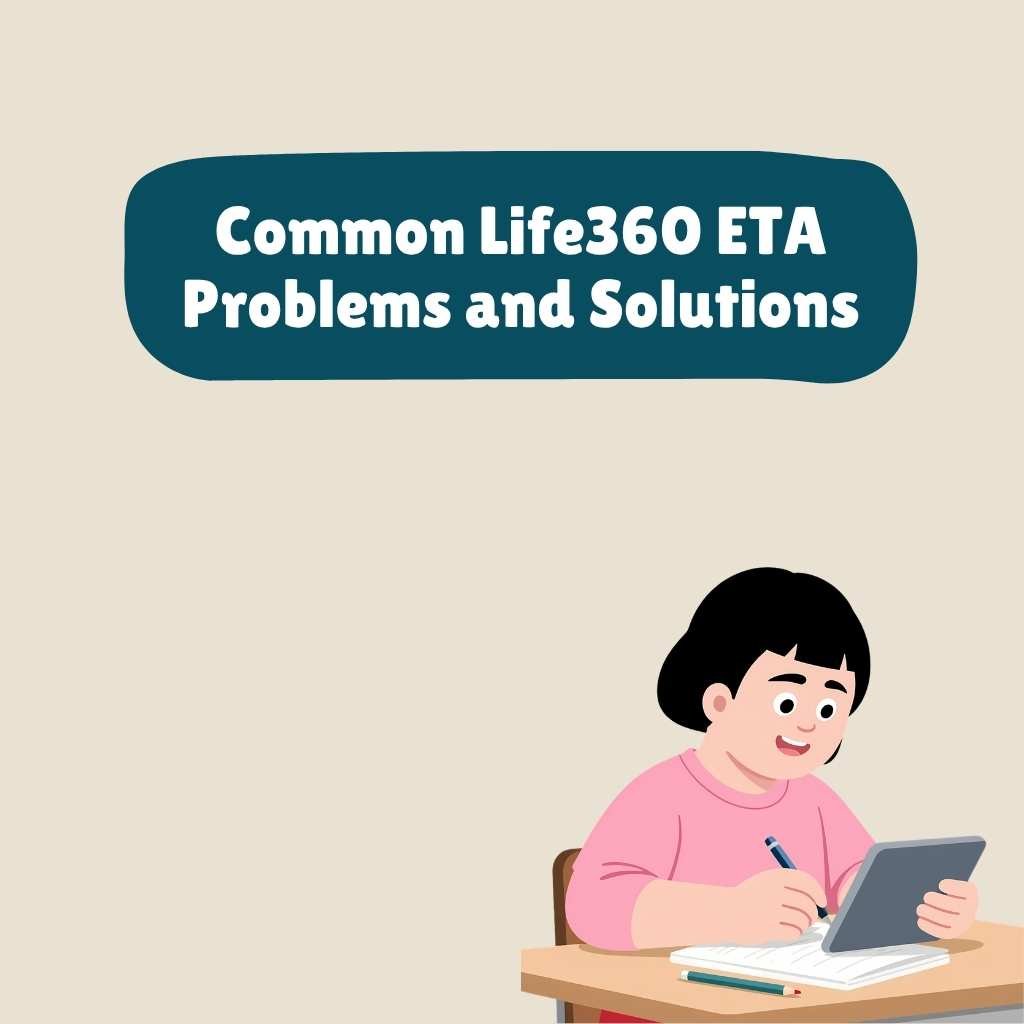 Common Life360 ETA Problems and Solutions