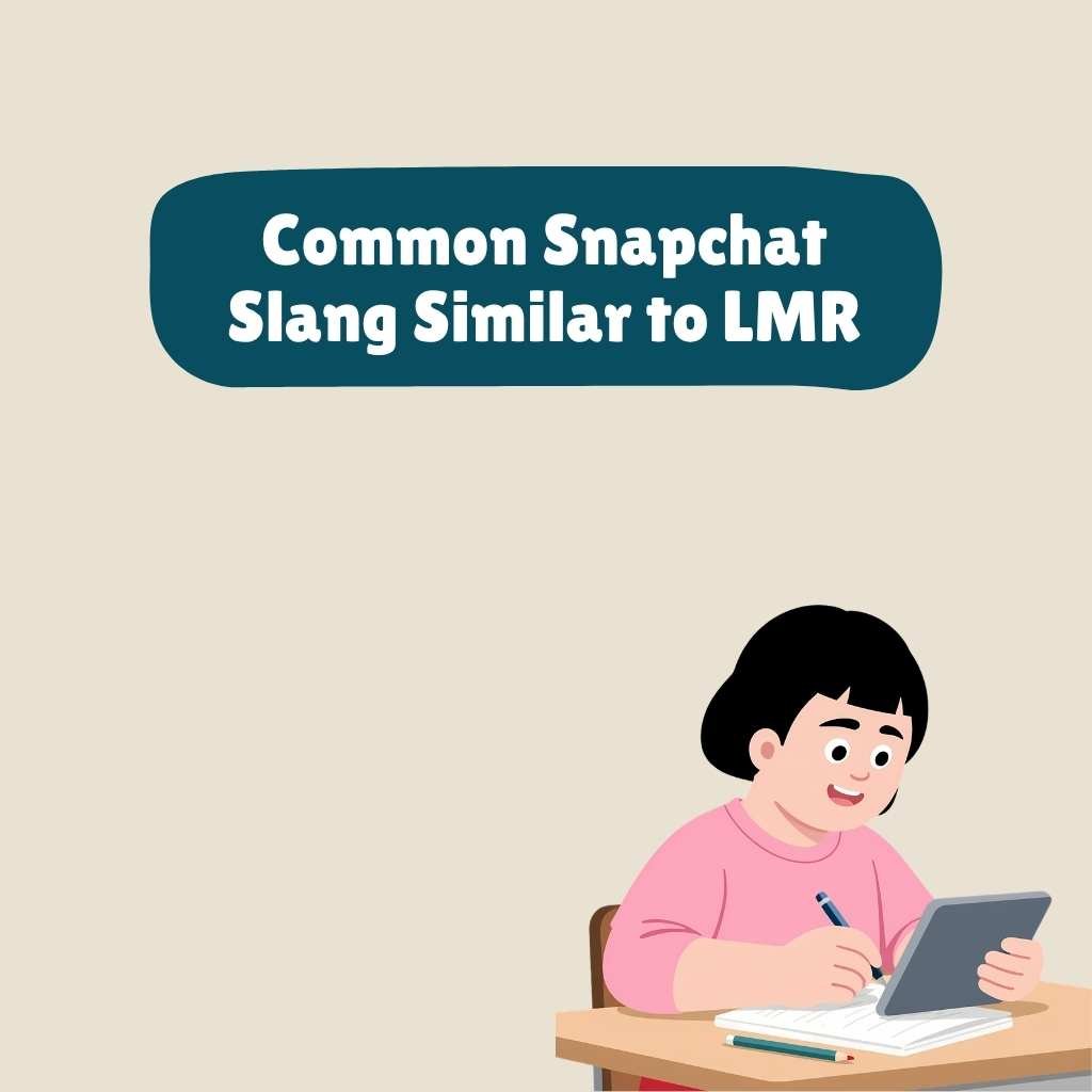 Common Snapchat Slang Similar to LMR