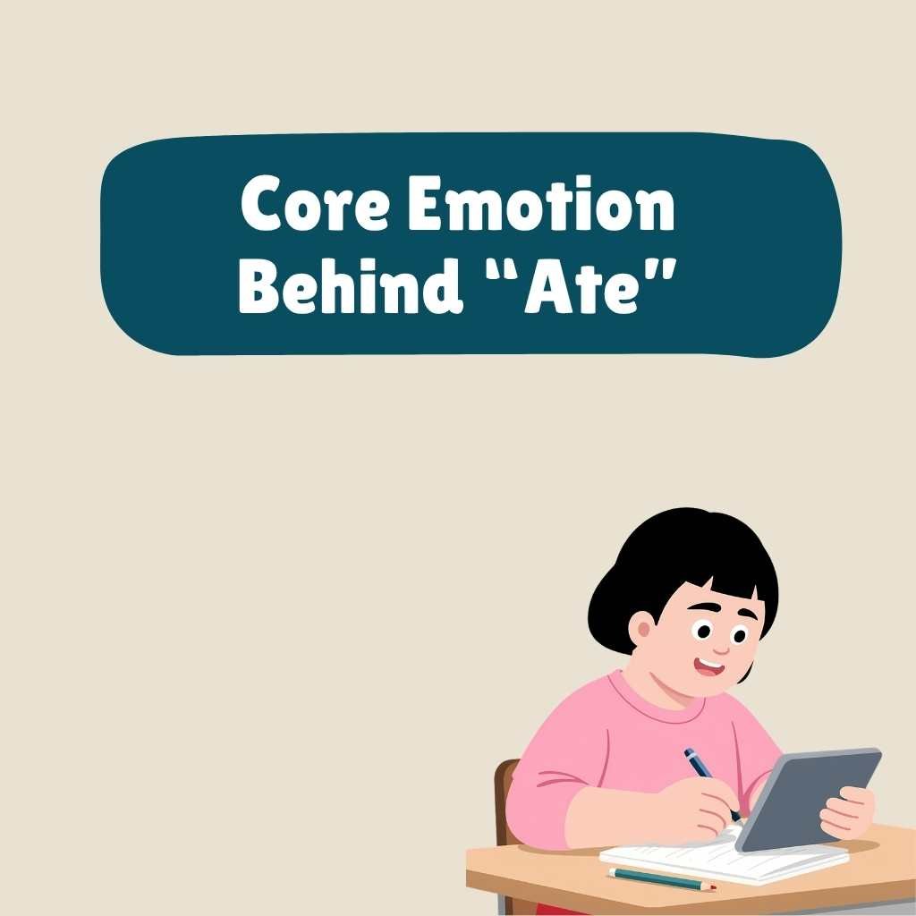 Core Emotion Behind Ate