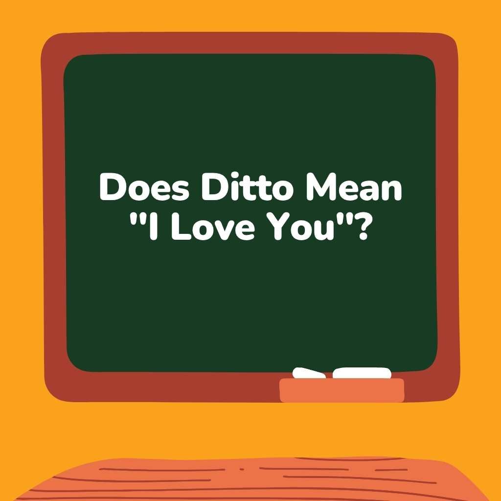 Does Ditto Mean I Love You