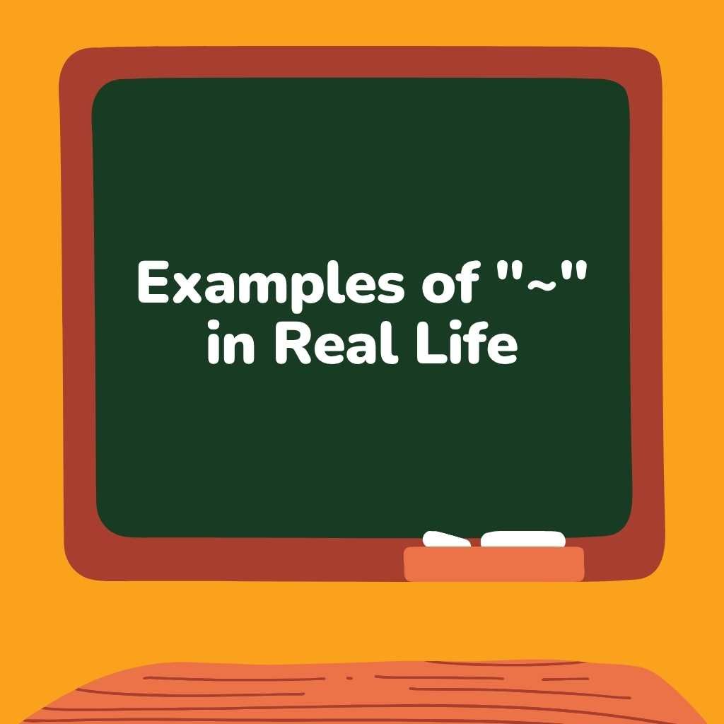 Examples of ~ in Real Life