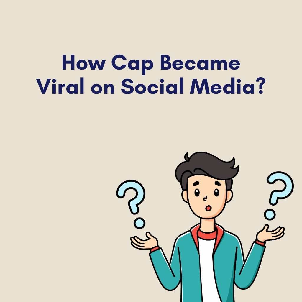 How Cap Became Viral on Social Media