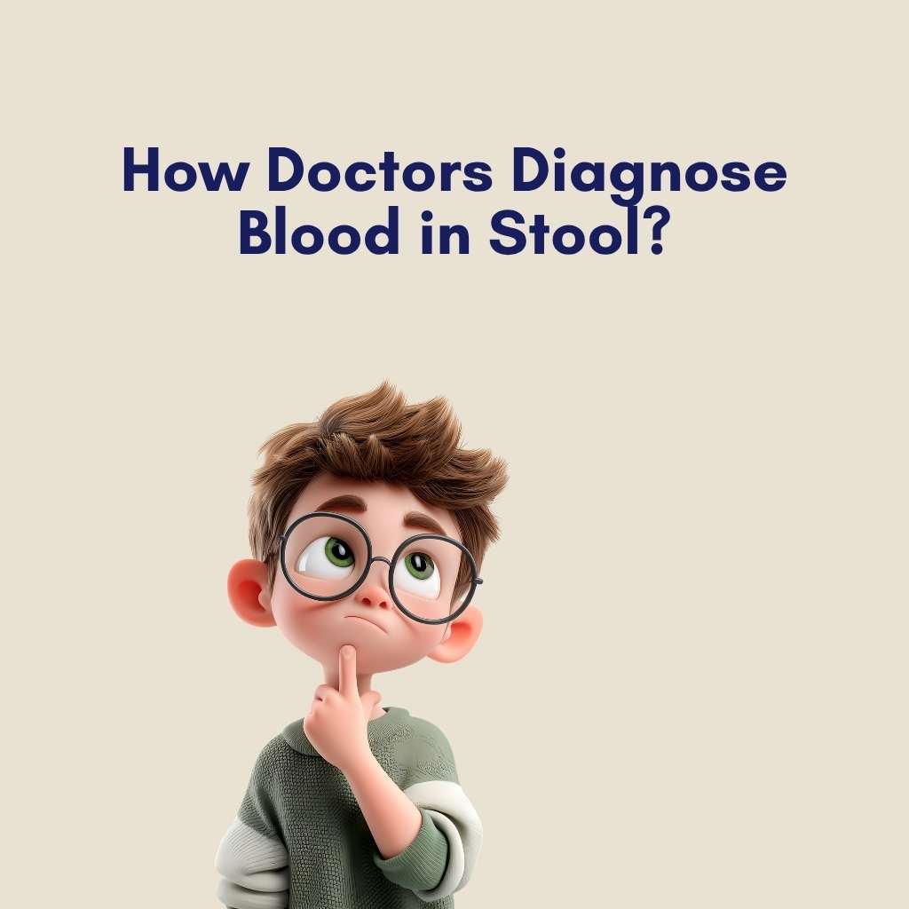 How Doctors Diagnose Blood in Stool