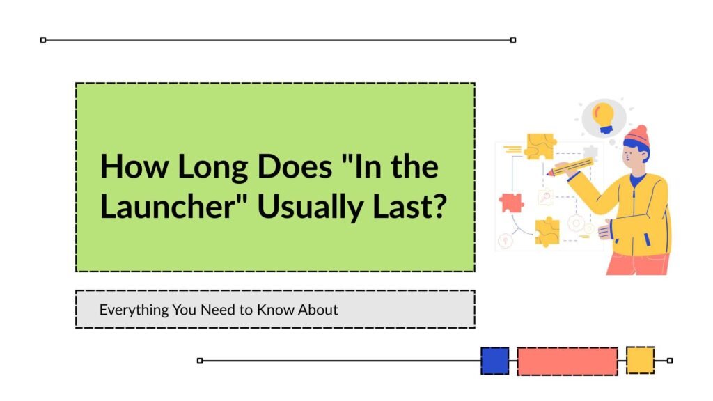 How Long Does In the Launcher Usually Last