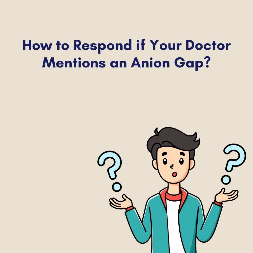 How to Respond if Your Doctor Mentions an Anion Gap