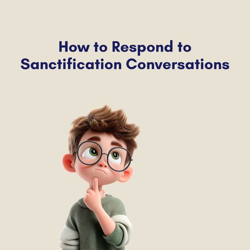 How to Respond to Sanctification Conversations
