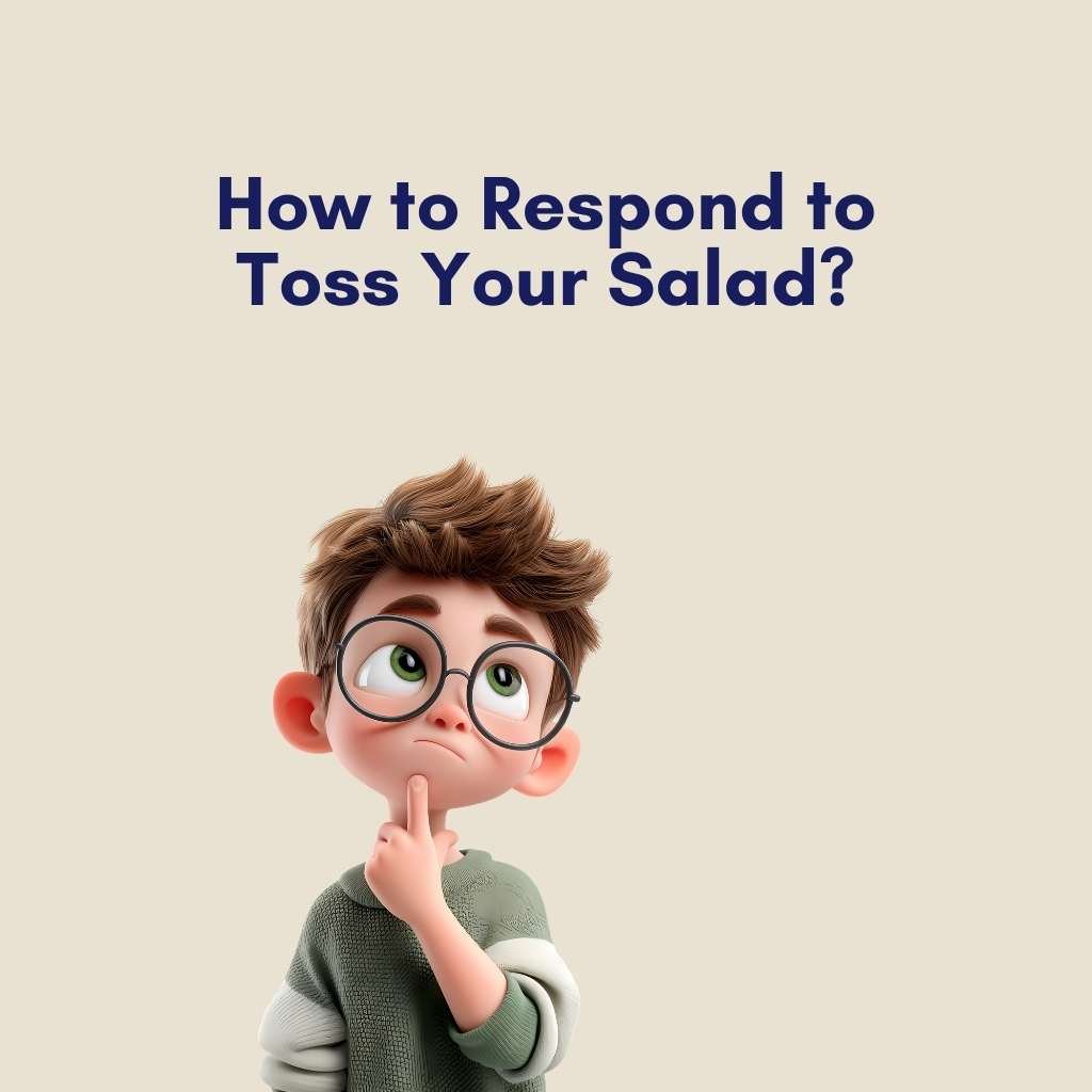 How to Respond to Toss Your Salad