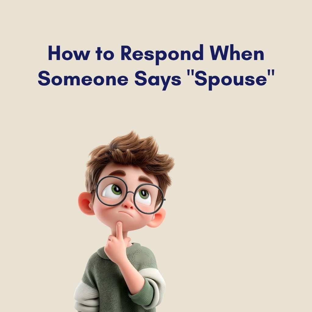 How to Respond When Someone Says Spouse