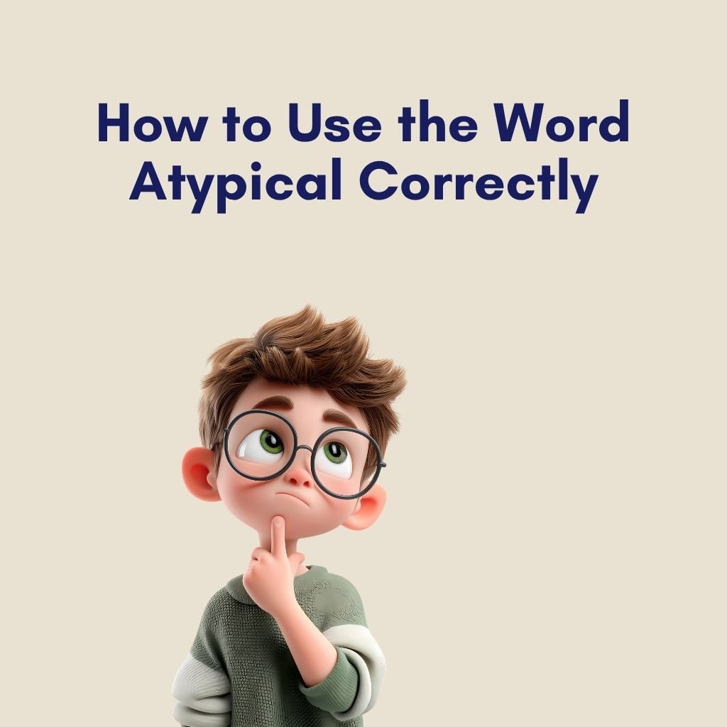 How to Use the Word Atypical Correctly