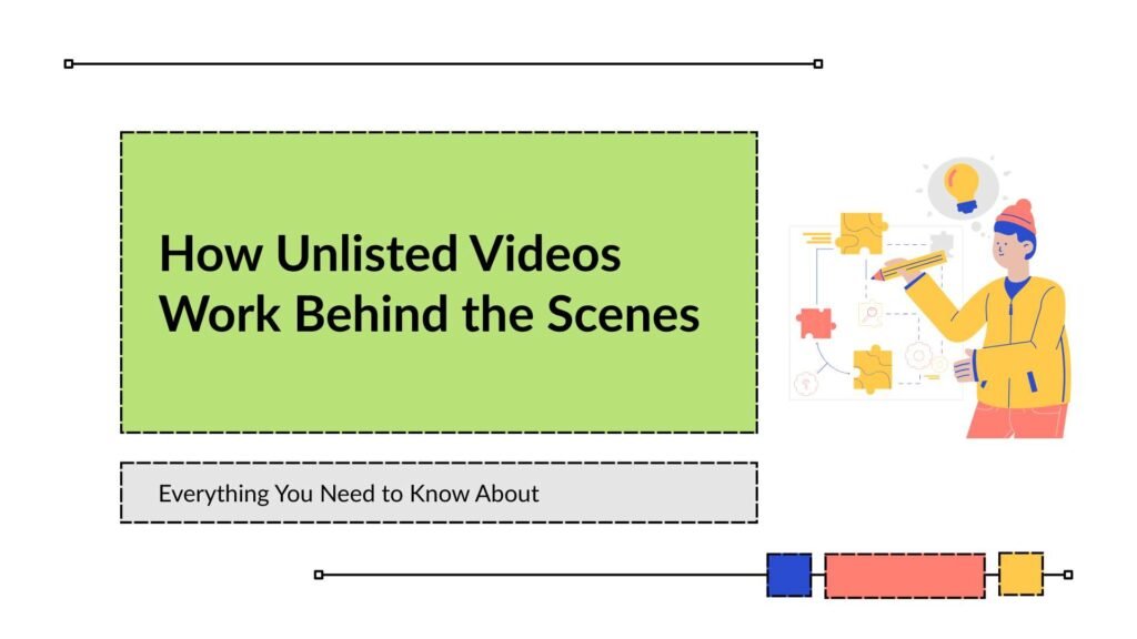 How Unlisted Videos Work Behind the Scenes