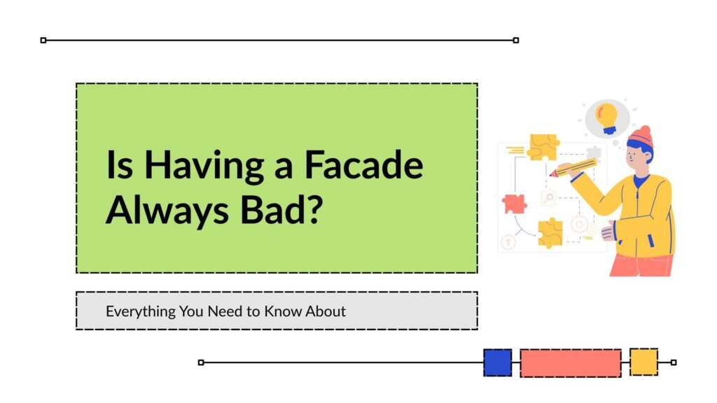 Is Having a Facade Always Bad