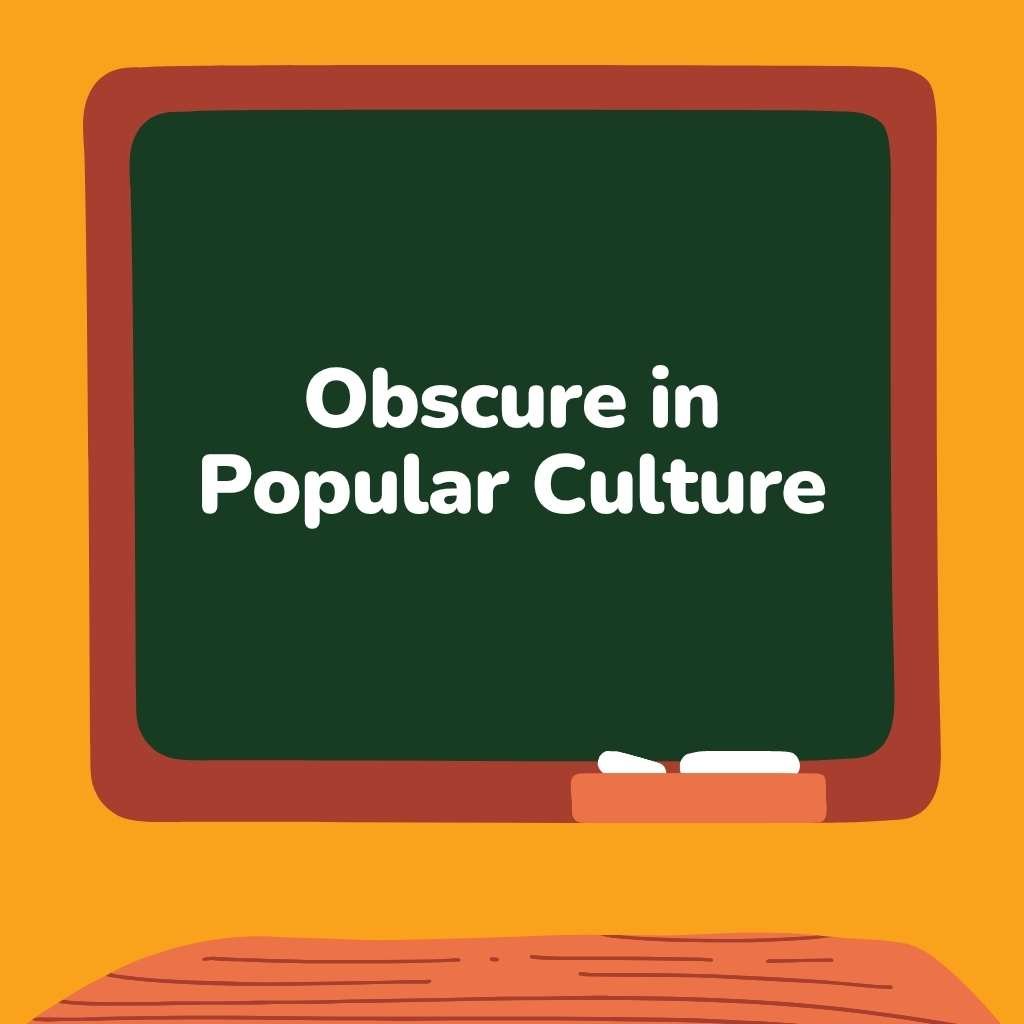Obscure in Popular Culture