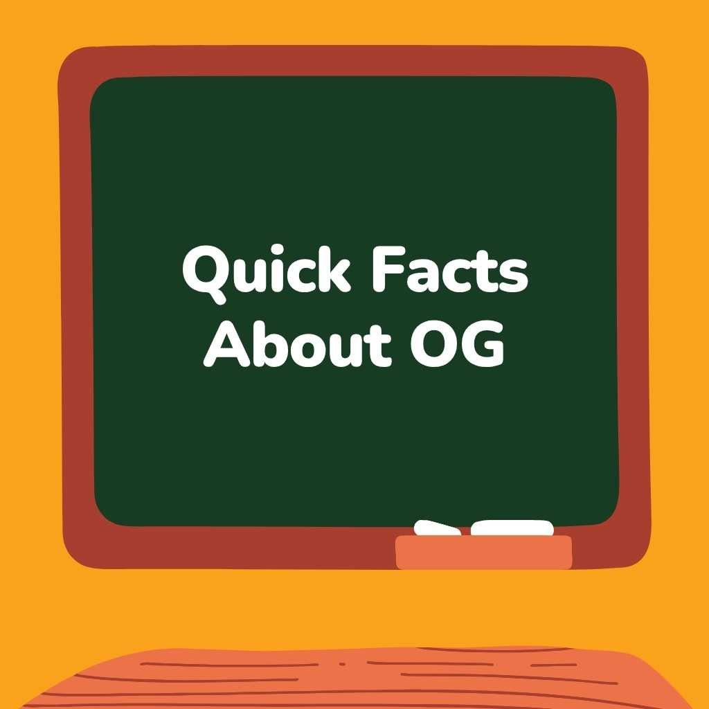 Quick Facts About OG