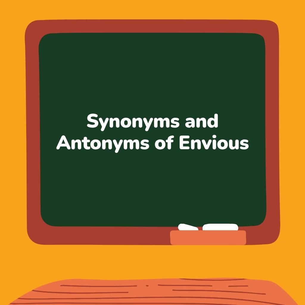 Synonyms and Antonyms of Envious