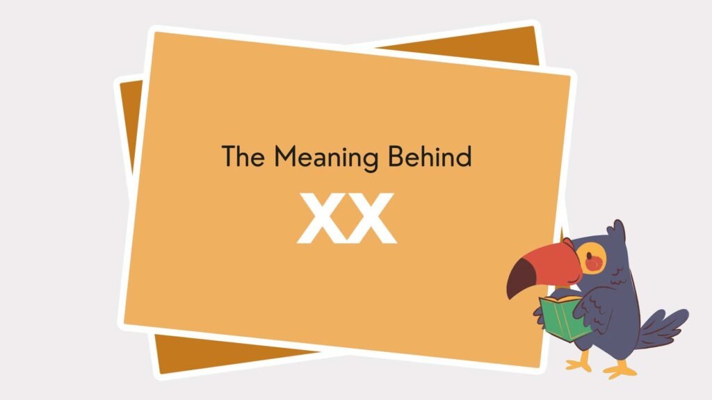 The Meaning Behind XX