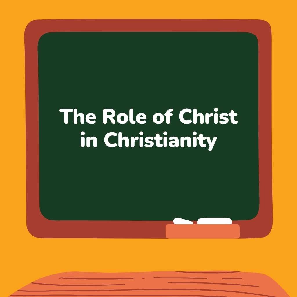 The Role of Christ in Christianity
