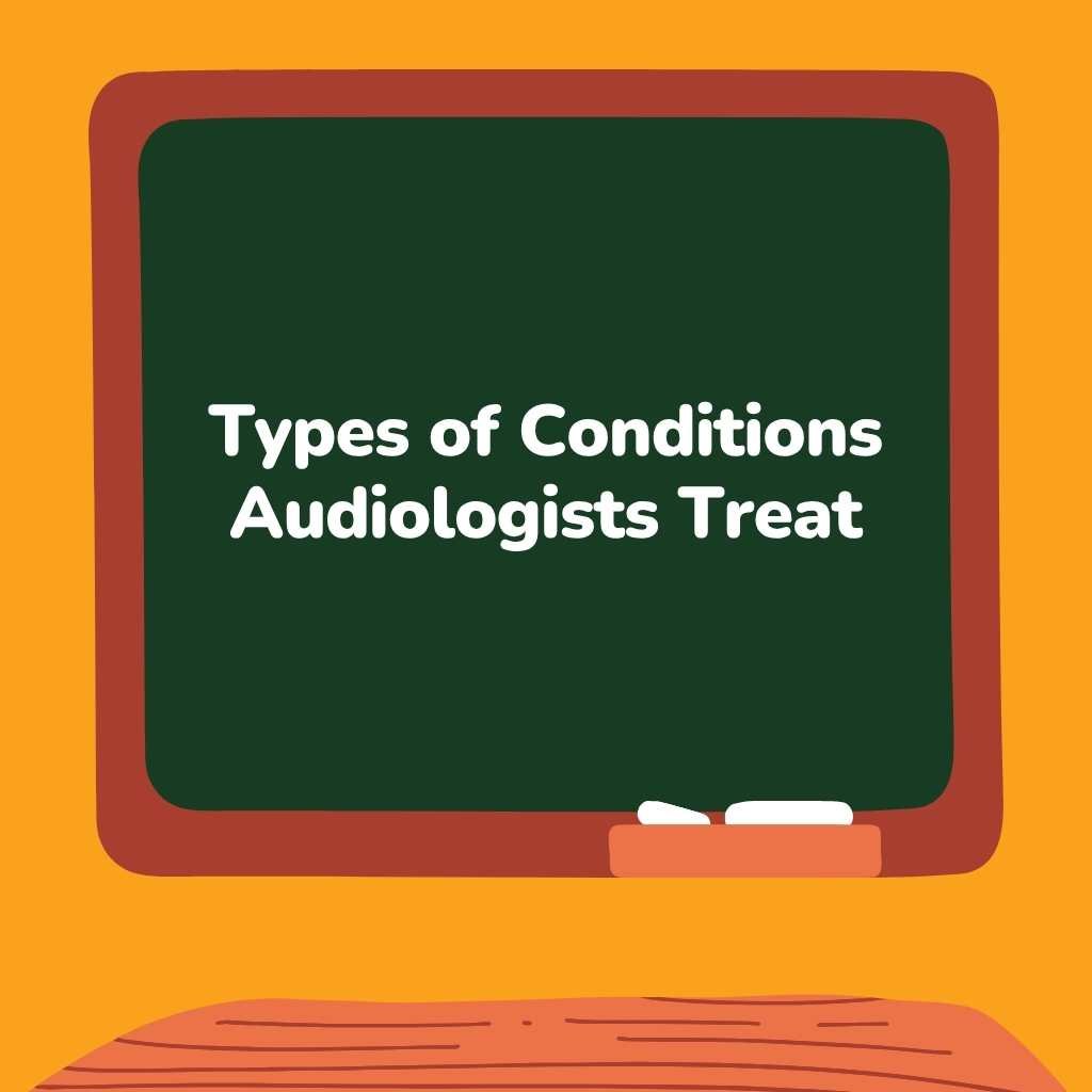 Types of Conditions Audiologists Treat