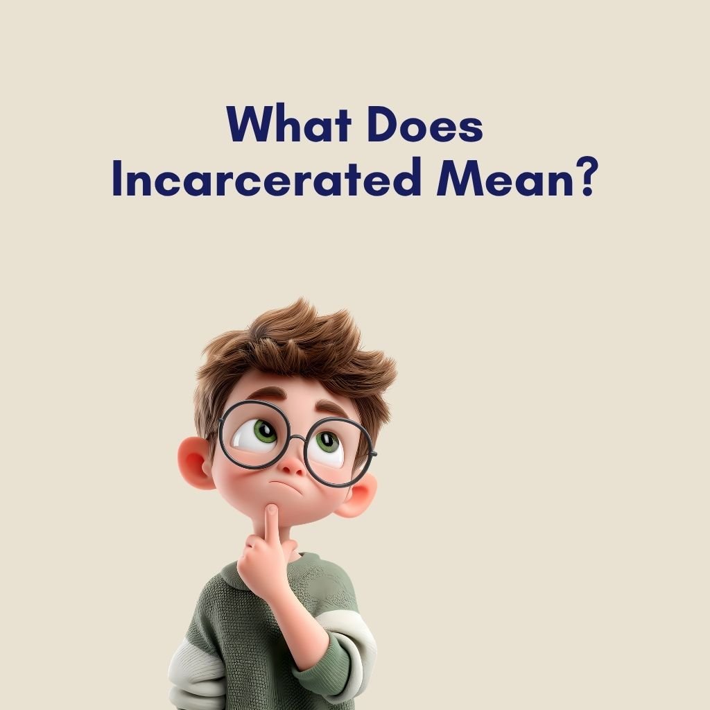 What Does Incarcerated Mean