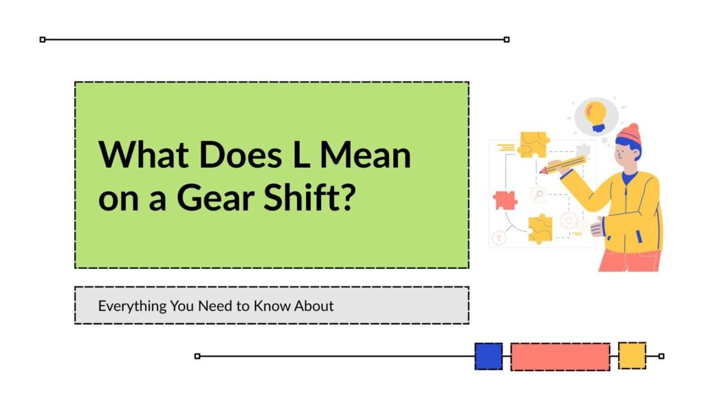 What Does L Mean on a Gear Shift