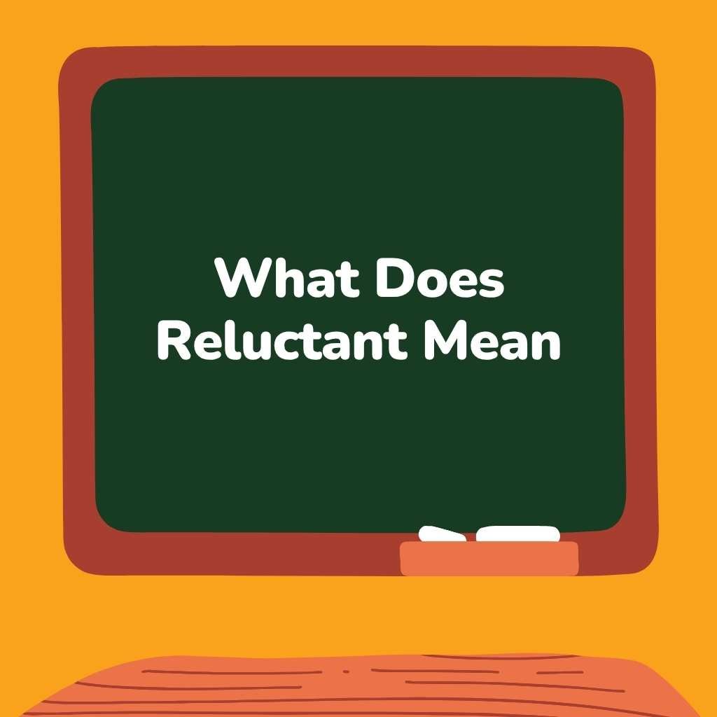 What Does Reluctant Mean