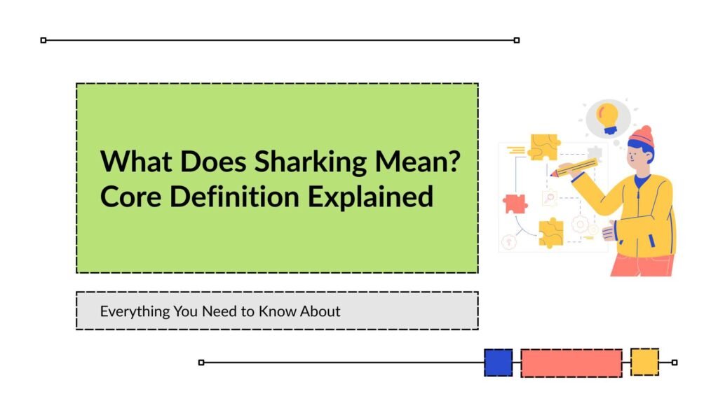 What Does Sharking Mean Core Definition Explained