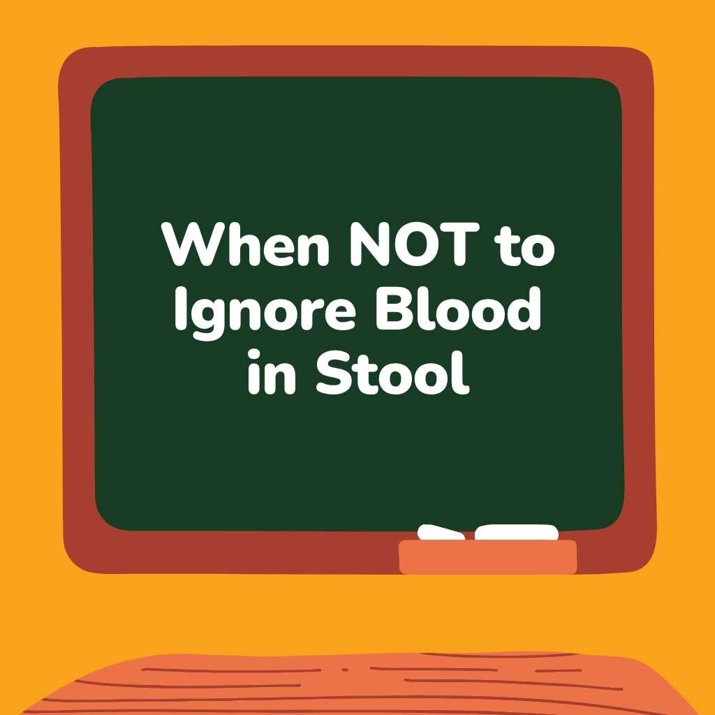 When NOT to Ignore Blood in Stool