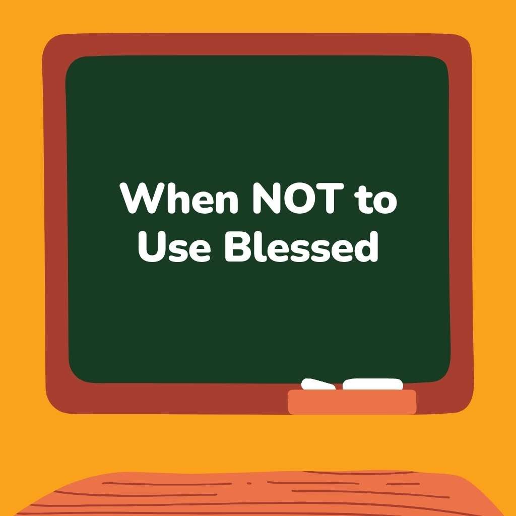 When NOT to Use Blessed