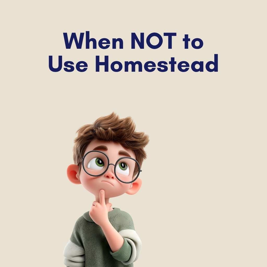 When NOT to Use Homestead