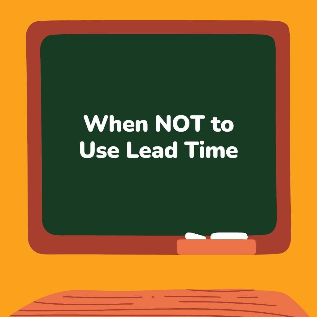 When NOT to Use Lead Time