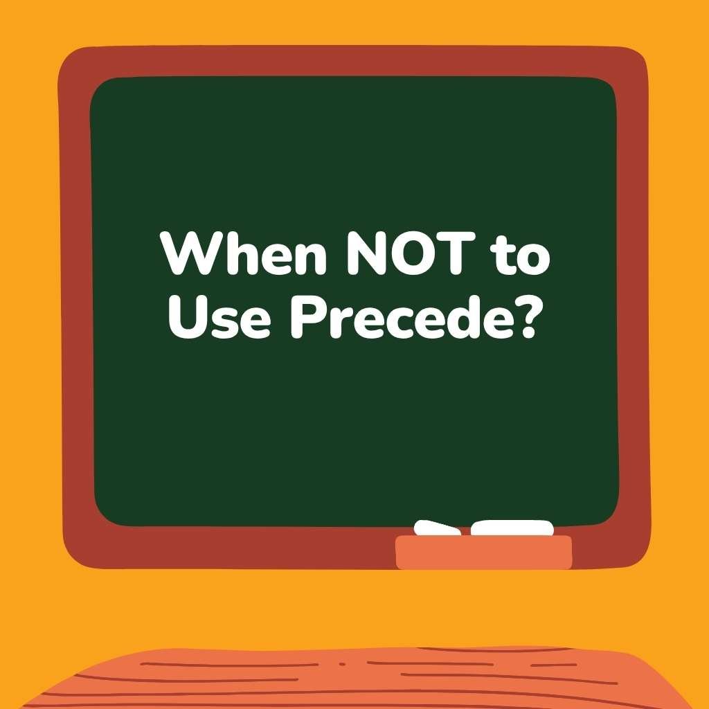 When NOT to Use Precede
