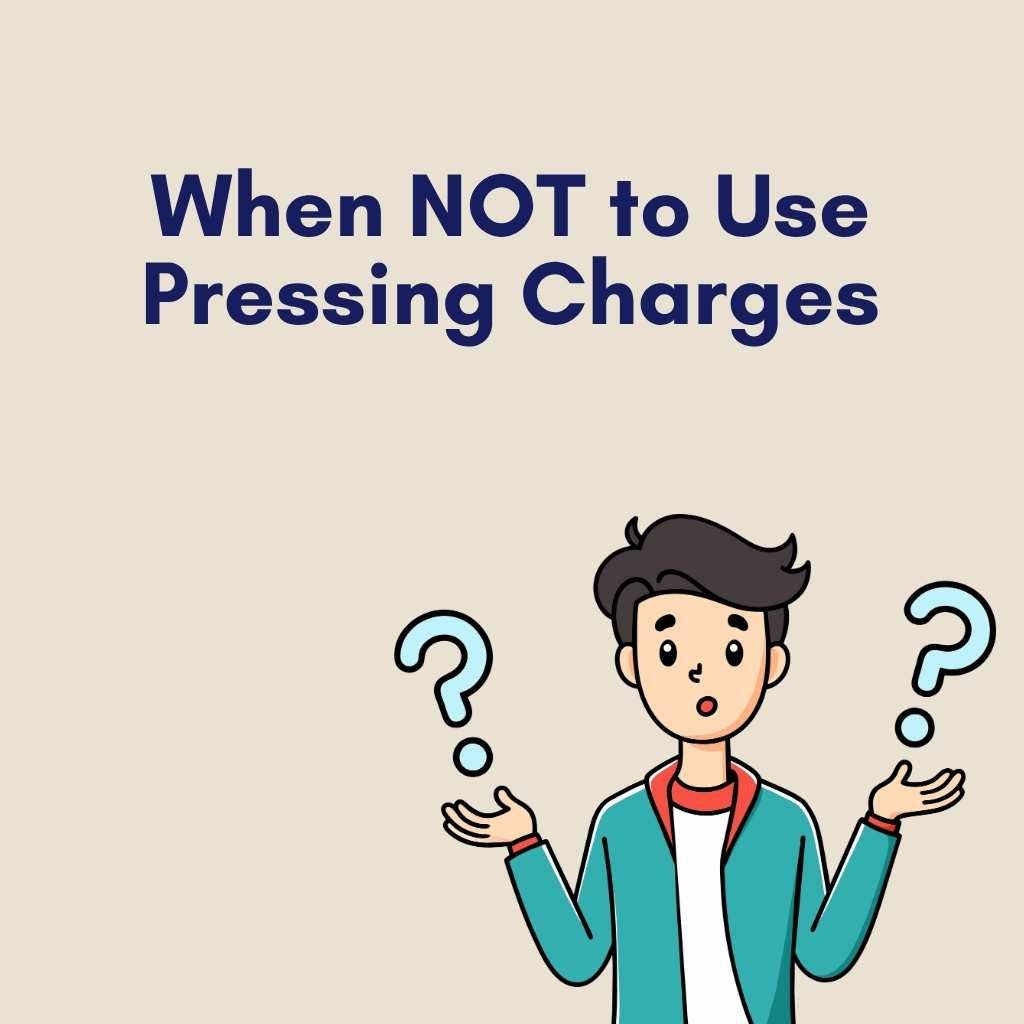 When NOT to Use Pressing Charges