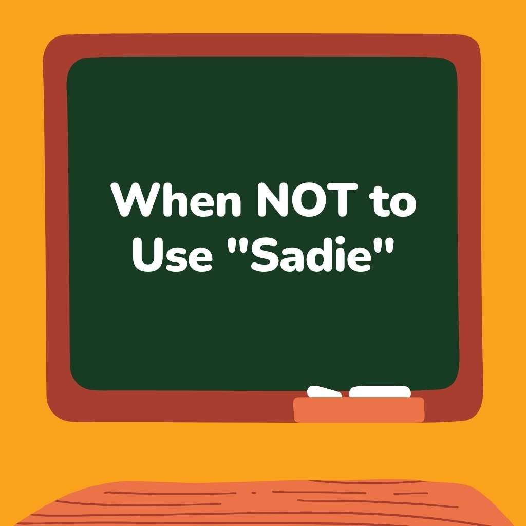 When NOT to Use Sadie
