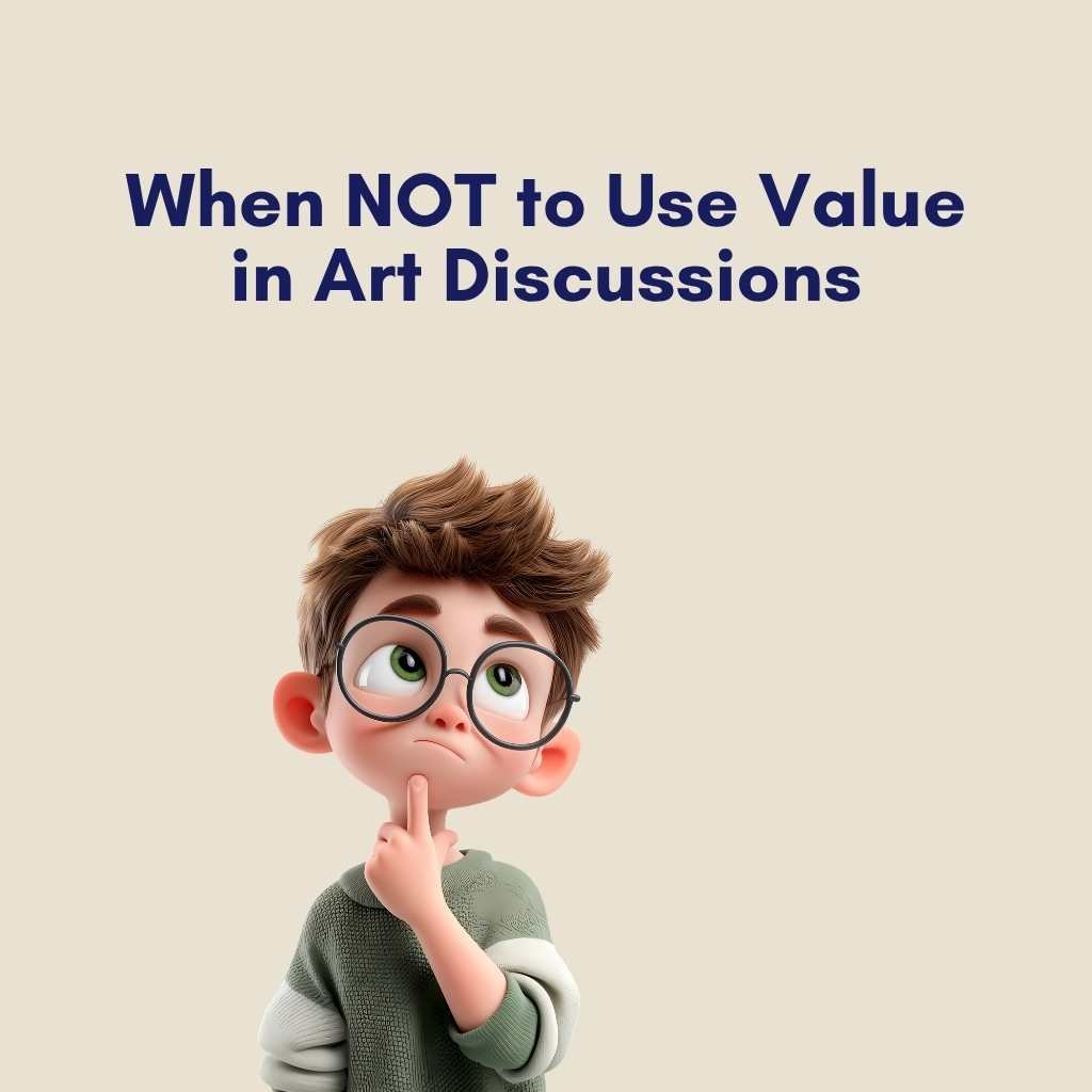 When NOT to Use Value in Art Discussions