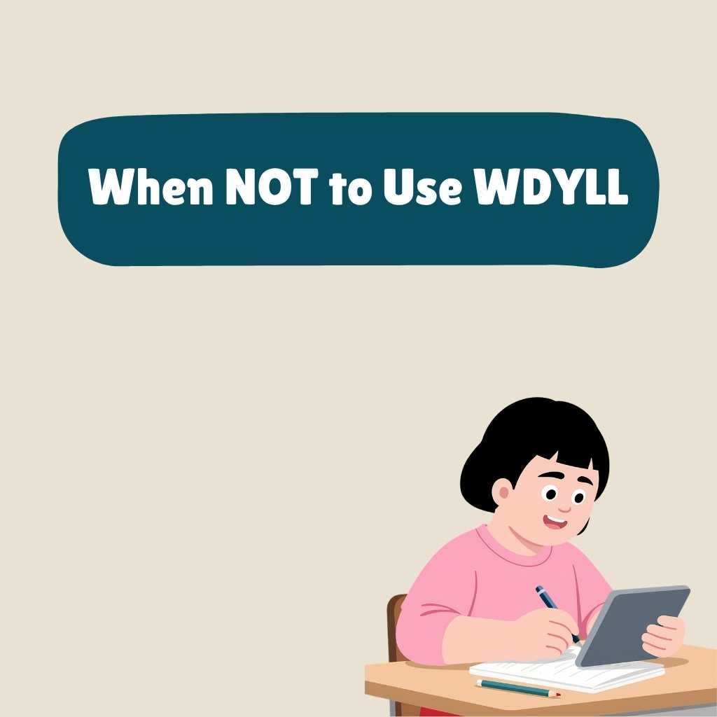 When NOT to Use WDYLL