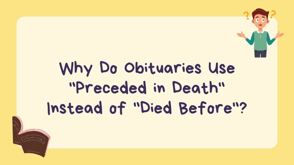 Why Do Obituaries Use Preceded in Death Instead of Died Before