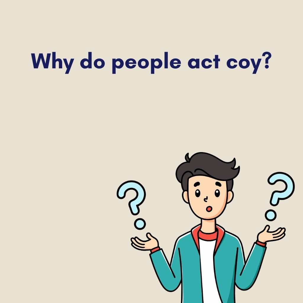 Why do people act coy