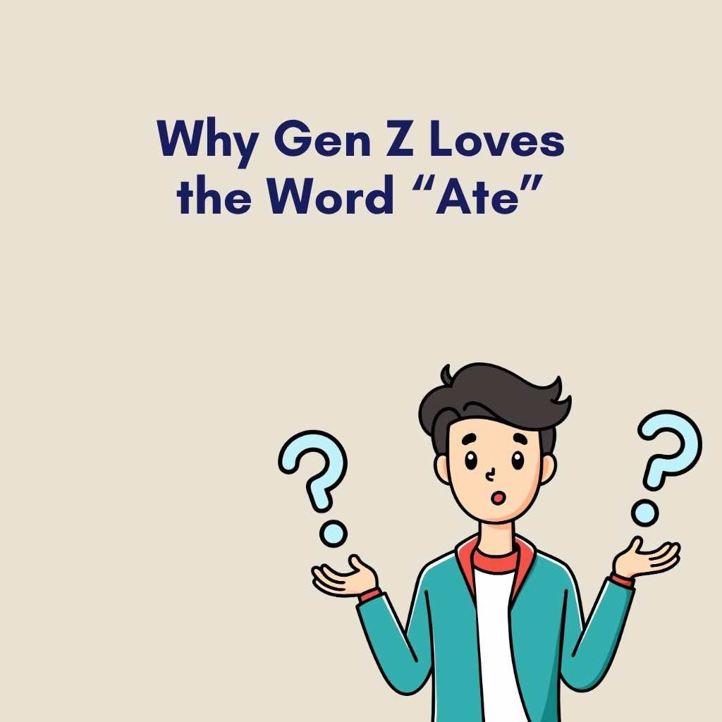 Why Gen Z Loves the Word Ate