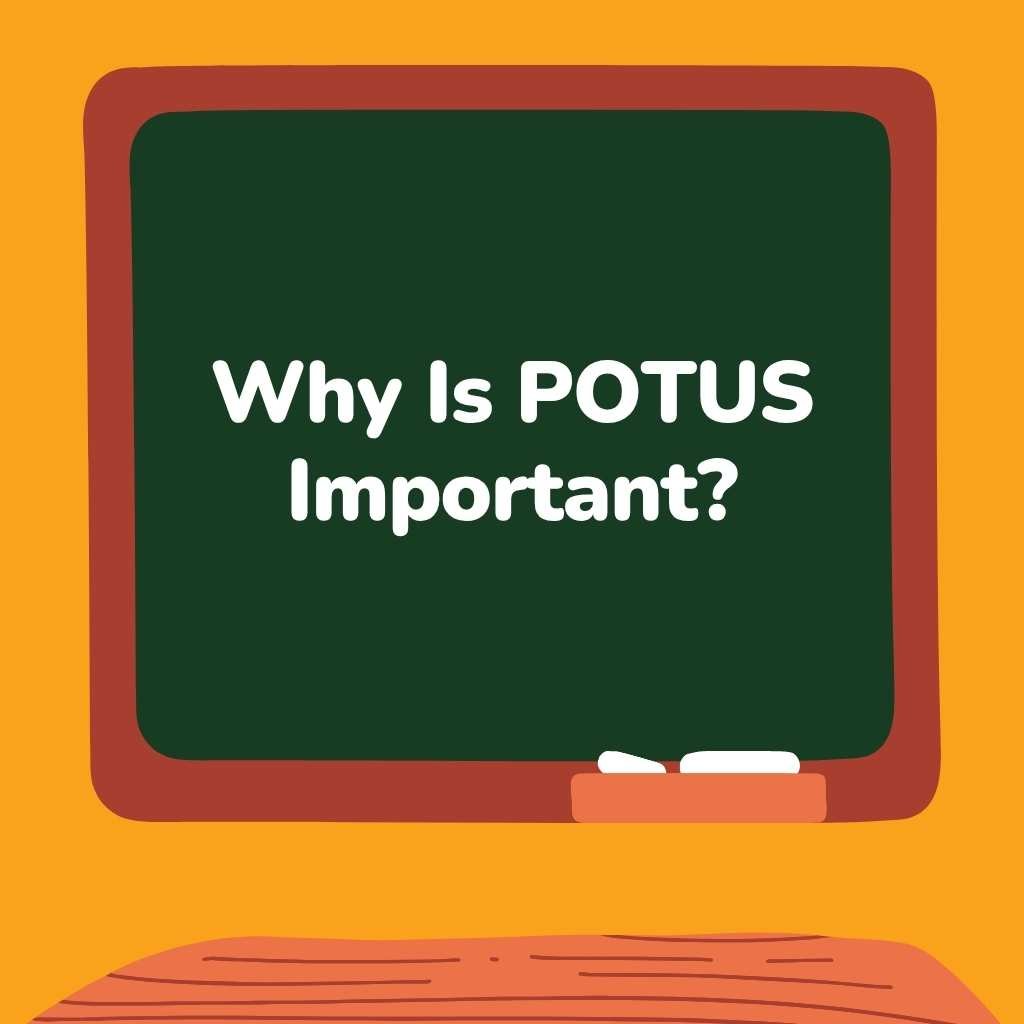 Why Is POTUS Important