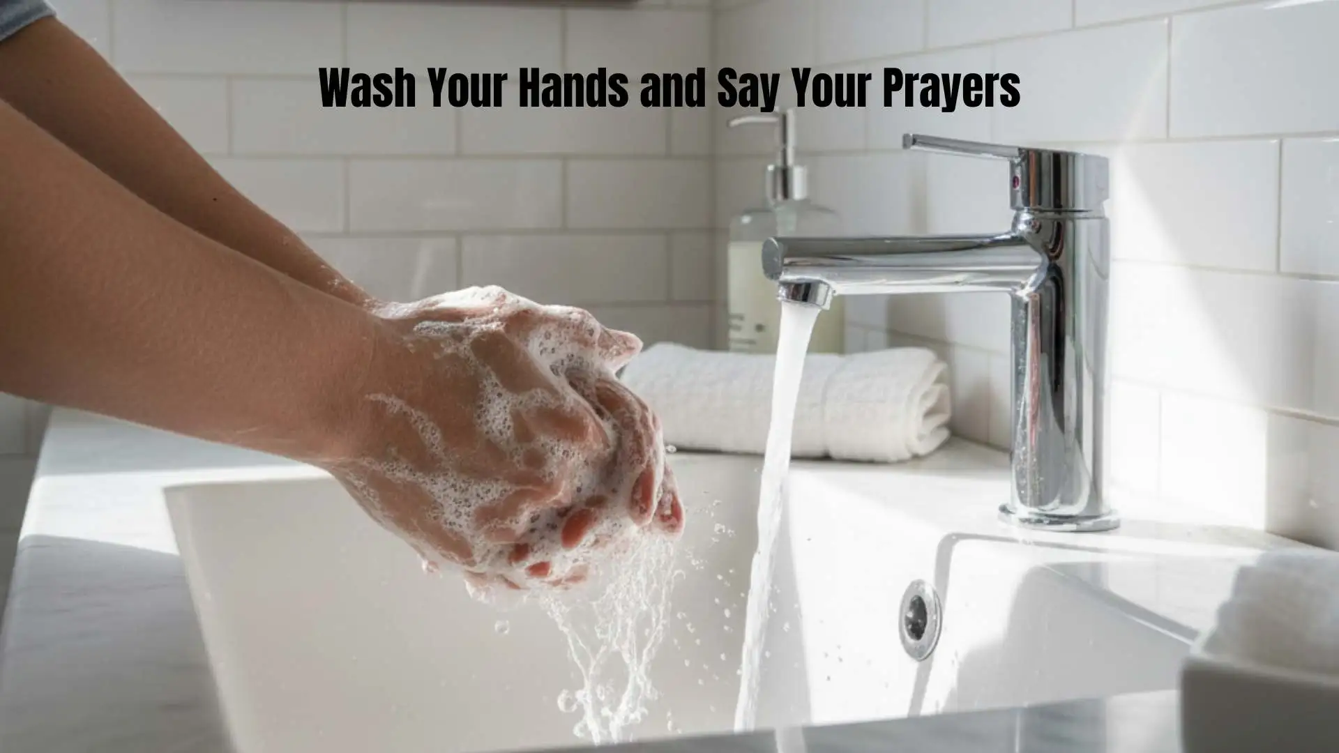 45+ Meaningful Wash Your Hands and Say Your Prayers Sayings for Tough Days